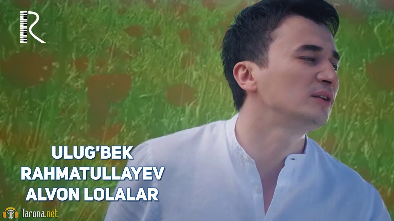 Ulug’bek Rahmatullayev – Alvon lolalar (VideoKlip 2018)
