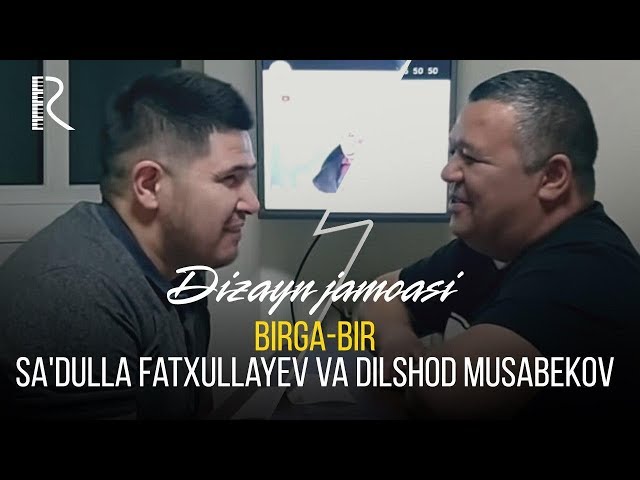 Dizayn jamoasi - Birga-bir Sa'dulla Fatxullayev va Dilshod Musabekov
