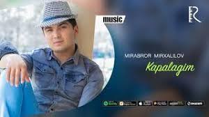 Mirabror Mirxalilov - Kapalagim | Мираброр Мирхалилов - Капалагим (music version) youtube