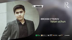 Ibrohim O'tkirov - Vatan uchun | Иброхим Уткиров - Ватан учун (music version) youtube