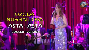 Ozoda Nursaidova - Asta-Asta (concert version)
