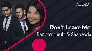 Benom guruhi & Shahzoda - Don't Leave Me (music version) youtube