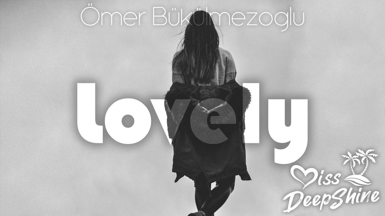 Ömer Bükülmezoğlu - Lovely #DeepShineRecords